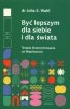 Być lepszym dla siebie i dla świata. 