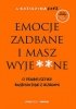Emocje zadbane i masz wyje**ne 