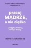 Pracuj mądrze, a nie ciężko 