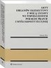 Akty organów egzekutywy z mocą ustawy we współczesnym polskim prawie i myśli konstytucyjnej 