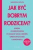 Jak być dobrym rodzicem? 