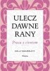 Ulecz dawne rany. Praca z cieniem. 