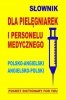 Słownik dla pielęgniarek i personelu medycznego polsko-angielski angielsko-polski 