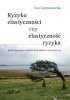 Ryzyko elastyczności czy elastyczność ryzyka 