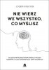 Nie wierz we wszystko co myślisz 