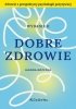 Dobre zdrowie. Zdrowie z perspektywy psychologii pozytywnej 