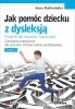 Jak pomóc dziecku z dysleksją. 