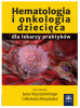 Hematologia i onkologia dziecięca dla lekarzy praktyków 