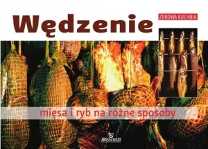 Wędzenie Mięsa i Ryb na Różne Sposoby – Książka, Przepisy, Porady
