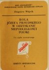 ROLA JÓZEFA PIŁSUDSKIEGO W ODZYSKANIU NIEPODLEGŁOŚCI POLSKI - Zbigniew Wójcik