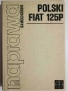 Naprawa Samochodów POLSKI FIAT 125P - Redaktor mgr inż. Bogumił Zieliński 1978