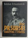 JÓZEF PIŁSUDSKI MARZYCIEL STRATEG - Bohdan Urbankowski