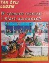 W CZASACH RYCERZY I MIAST WAROWNYCH - Pierre Miquel