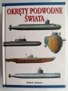 OKRĘTY PODWODNE ŚWIATA - Robert Jackson