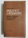 POLITYCY I WOJSKOWI. SZKICE Z DZIEJÓW DRUGIEJ WOJNY ŚWIATOWEJ - Tadeusz Rawski 1982