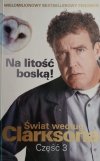 ŚWIAT WEDŁUG CLARKSONA CZĘŚĆ 3 NA LITOŚĆ BOSKĄ - Jeremy Clarkson