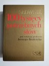 SŁOWNIK 100 TYSIĘCY POTRZEBNYCH SŁÓW - red. Jerzy Bralczyk 