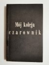 MÓJ KOLEGA CZAROWNIK - Kazimierz Dziewanowski 1967