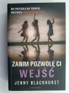 ZANIM POZWOLĘ CI WEJŚĆ - Jenny Blackhurst