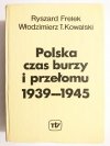 POLSKA CZAS BURZY I PRZEŁOMU 1939-1945 TOM I R. Frelek, Wł. T. Kowalski 1980