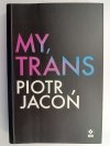 MY, TRANS. AUTOGRAF! - Piotr Jacoń