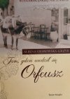 TAM, GDZIE URODZIŁ SIĘ ORFEUSZ - Ałbena Grabowska-Grzyb