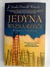 JEDYNA WAŻNA RZECZ. ROZMOWY Z LUDZKOŚCIĄ - Neale Donald Walsch