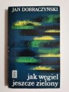 JAK WĘGIEL JESZCZE ZIELONY - Jan Dobraczyński 1973