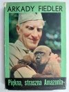 PIĘKNA,STRASZNA AMAZONIA - Arkady Fiedler