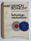MAŁY LEKSYKON TECHNICZNY. TECHNOLOGIA MECHANICZNA 1988