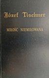 MIŁOŚĆ NIEMIŁOWANA - Józef Tischner