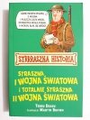 STRRRASZNA HISTORIA. STRASZNA I WOJNA ŚWIATOWA I TOTALNIE STRASZNA II WOJNA ŚWIATOWA 2011