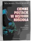 CIEMNE POSTACIE W HISTORII KOŚCIOŁA - Michael Hesemann