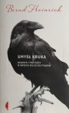 UMYSŁ KRUKA BADANIA I PRZYGODY W ŚWIECIE WILCZYCH PTAKÓW - Bernd Heinrich