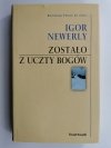 ZOSTAŁO Z UCZTY BOGÓW - Igor Newerly