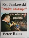 KS. HENRYK JANKOWSKI „ZNÓW ATAKUJE” SPÓR O KAZANIE PRAŁATA - Peter Raina