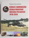 CZOŁGI I SAMOBIEŻNE DZIAŁA PANCERNE WOJSKA POLSKIEGO 1919 – 2016 - Tomasz Szczerbicki