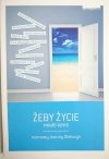 ŻEBY ŻYCIE MIAŁO SENS ROZMOWY JOANNY OLEKSZYK 2016