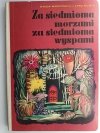 ZA SIEDMIOMA MORZAMI ZA SIEDMIOMA WYSPAMI - Wanda Markowska