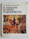 O NASZYM HYMNIE NARODOWYM - Jan Stanisław Kopczewski 1982