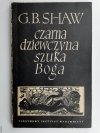 CZARNA DZIEWCZYNA SZUKA BOGA - G. B. Shaw
