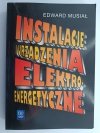 INSTALACJE URZĄDZENIA ELEKTRO-ENERGETYCZNE - Edward Musiał 