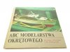ABC MODELARSTWA OKRĘTOWEGO - Kazimierz Dzięcielski
