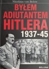 BYŁEM ADIUTANTEM HITLERA 1937 – 45 - Nicolaus von Below
