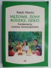 MĘŻOWIE, ŻONY, RODZICE, DZIECI FUNDAMENTY RODZINY CHRZEŚCIJAŃSKIEJ - Ralph Martin