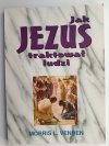 JAK JEZUS TRAKTOWAŁ LUDZI - Morris L.Venden