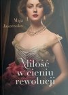 MIŁOŚĆ W CIENIU REWOLUCJI - Maja Jaszewska
