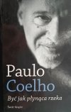 BYĆ JAK PŁYNĄCA RZEKA - Paulo Coelho