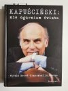 KAPUŚCIŃSKI: NIE OGARNIAM ŚWIATA 