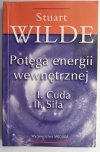 POTĘGA ENERGII WEWNĘTRZNEJ. I. CUDA II. SIŁA - Stuart Wilde